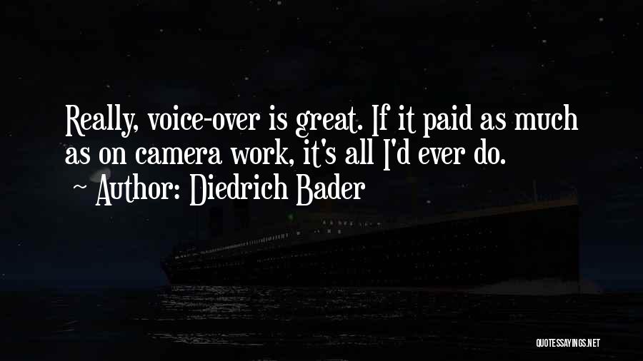 Diedrich Bader Quotes: Really, Voice-over Is Great. If It Paid As Much As On Camera Work, It's All I'd Ever Do.