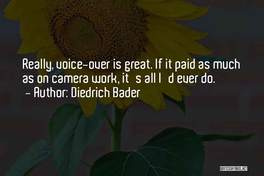 Diedrich Bader Quotes: Really, Voice-over Is Great. If It Paid As Much As On Camera Work, It's All I'd Ever Do.