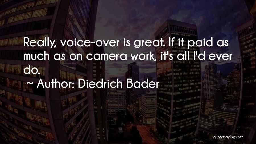 Diedrich Bader Quotes: Really, Voice-over Is Great. If It Paid As Much As On Camera Work, It's All I'd Ever Do.