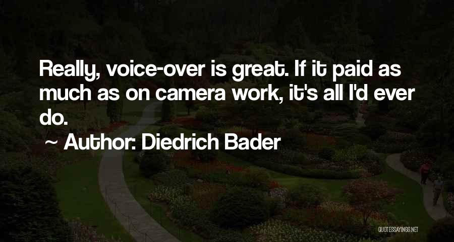 Diedrich Bader Quotes: Really, Voice-over Is Great. If It Paid As Much As On Camera Work, It's All I'd Ever Do.