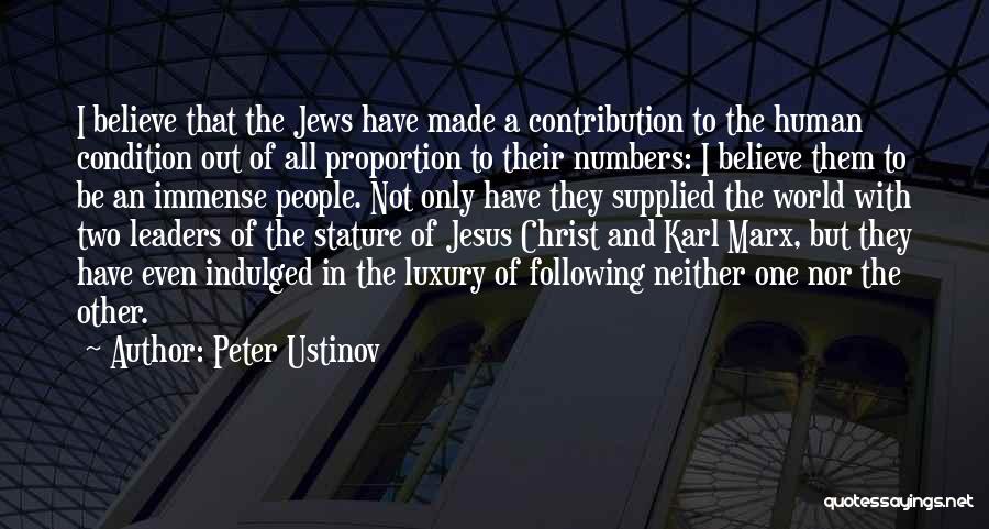 Peter Ustinov Quotes: I Believe That The Jews Have Made A Contribution To The Human Condition Out Of All Proportion To Their Numbers: