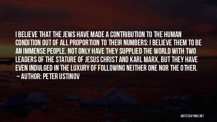 Peter Ustinov Quotes: I Believe That The Jews Have Made A Contribution To The Human Condition Out Of All Proportion To Their Numbers: