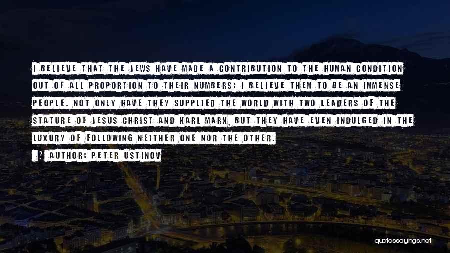 Peter Ustinov Quotes: I Believe That The Jews Have Made A Contribution To The Human Condition Out Of All Proportion To Their Numbers: