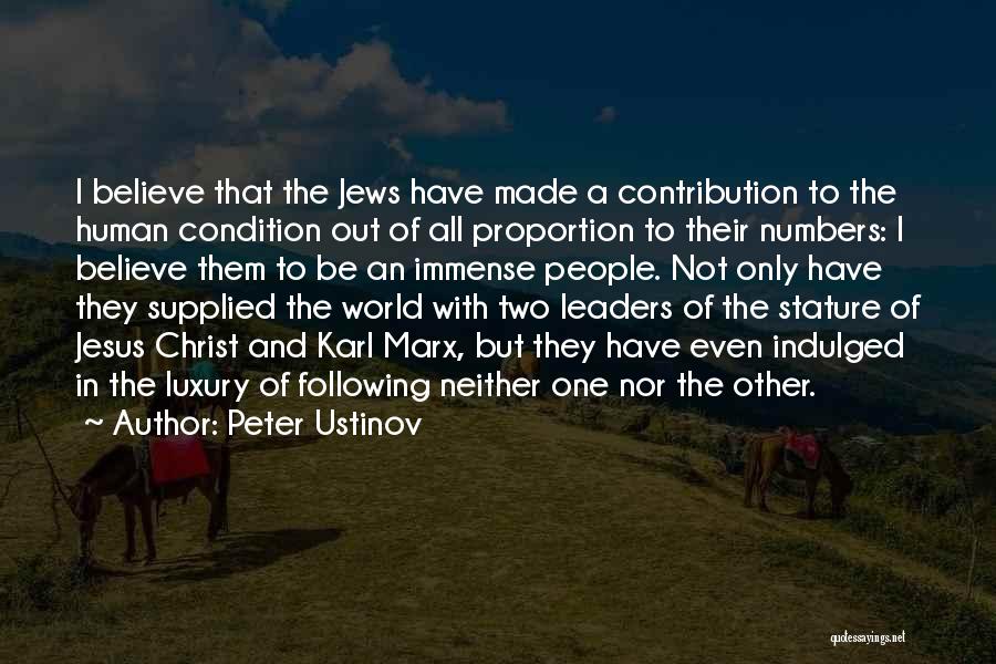 Peter Ustinov Quotes: I Believe That The Jews Have Made A Contribution To The Human Condition Out Of All Proportion To Their Numbers: