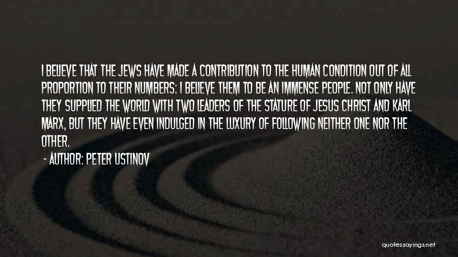 Peter Ustinov Quotes: I Believe That The Jews Have Made A Contribution To The Human Condition Out Of All Proportion To Their Numbers: