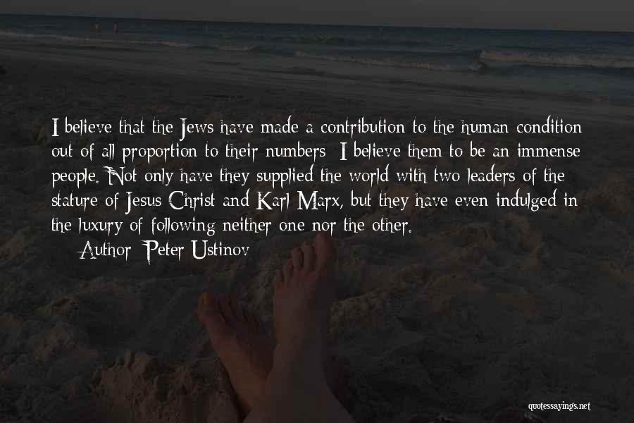 Peter Ustinov Quotes: I Believe That The Jews Have Made A Contribution To The Human Condition Out Of All Proportion To Their Numbers: