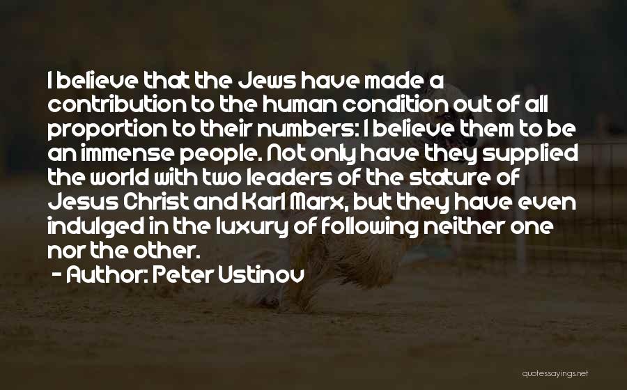 Peter Ustinov Quotes: I Believe That The Jews Have Made A Contribution To The Human Condition Out Of All Proportion To Their Numbers: