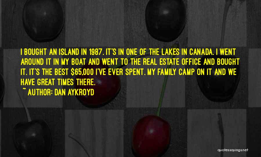 Dan Aykroyd Quotes: I Bought An Island In 1987. It's In One Of The Lakes In Canada. I Went Around It In My