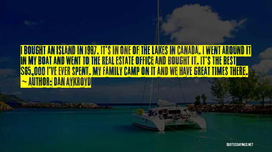 Dan Aykroyd Quotes: I Bought An Island In 1987. It's In One Of The Lakes In Canada. I Went Around It In My