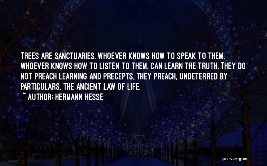 Hermann Hesse Quotes: Trees Are Sanctuaries. Whoever Knows How To Speak To Them, Whoever Knows How To Listen To Them, Can Learn The