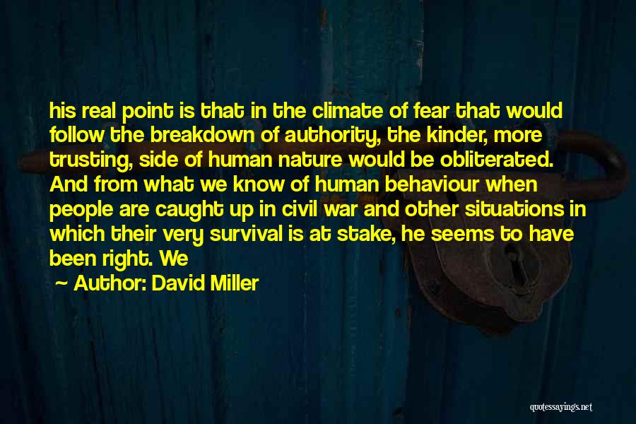 David Miller Quotes: His Real Point Is That In The Climate Of Fear That Would Follow The Breakdown Of Authority, The Kinder, More