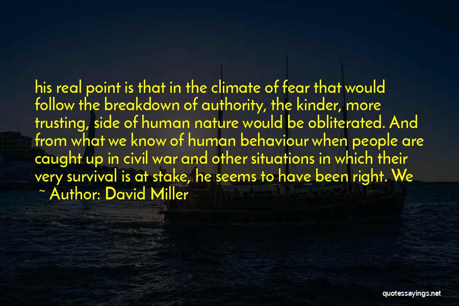 David Miller Quotes: His Real Point Is That In The Climate Of Fear That Would Follow The Breakdown Of Authority, The Kinder, More