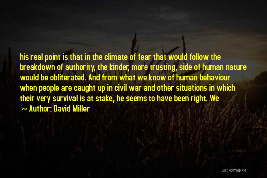 David Miller Quotes: His Real Point Is That In The Climate Of Fear That Would Follow The Breakdown Of Authority, The Kinder, More