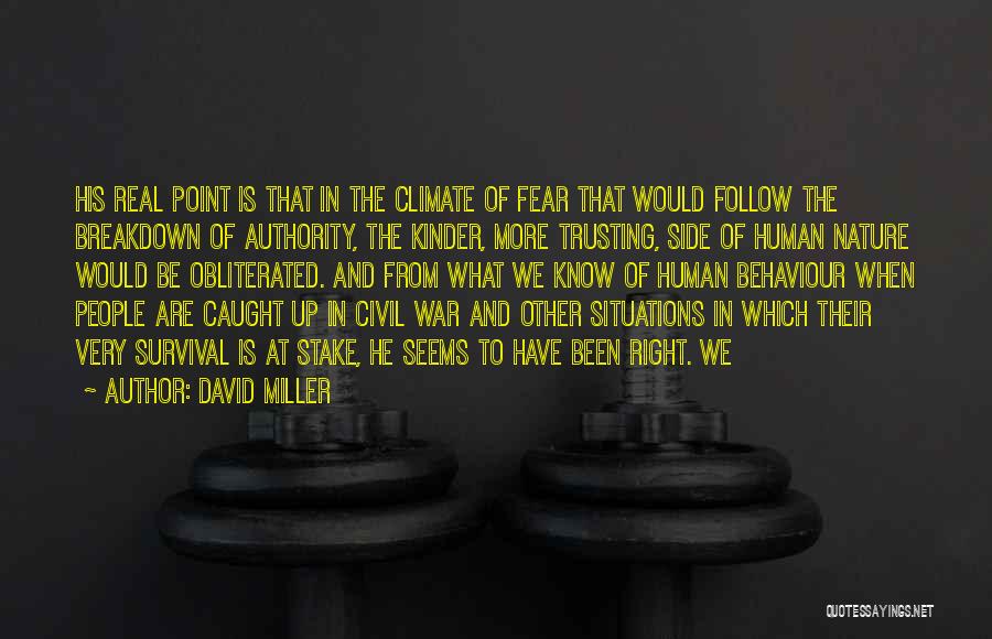 David Miller Quotes: His Real Point Is That In The Climate Of Fear That Would Follow The Breakdown Of Authority, The Kinder, More