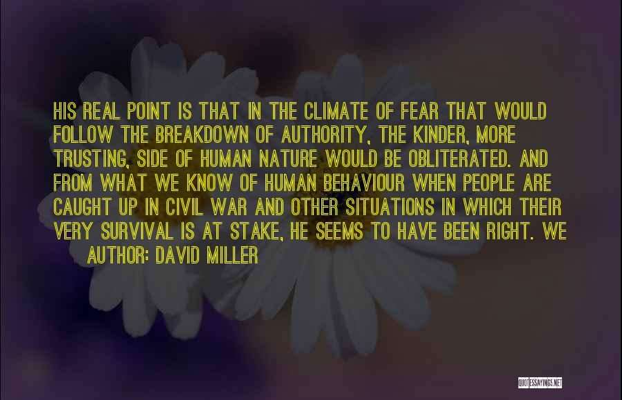 David Miller Quotes: His Real Point Is That In The Climate Of Fear That Would Follow The Breakdown Of Authority, The Kinder, More