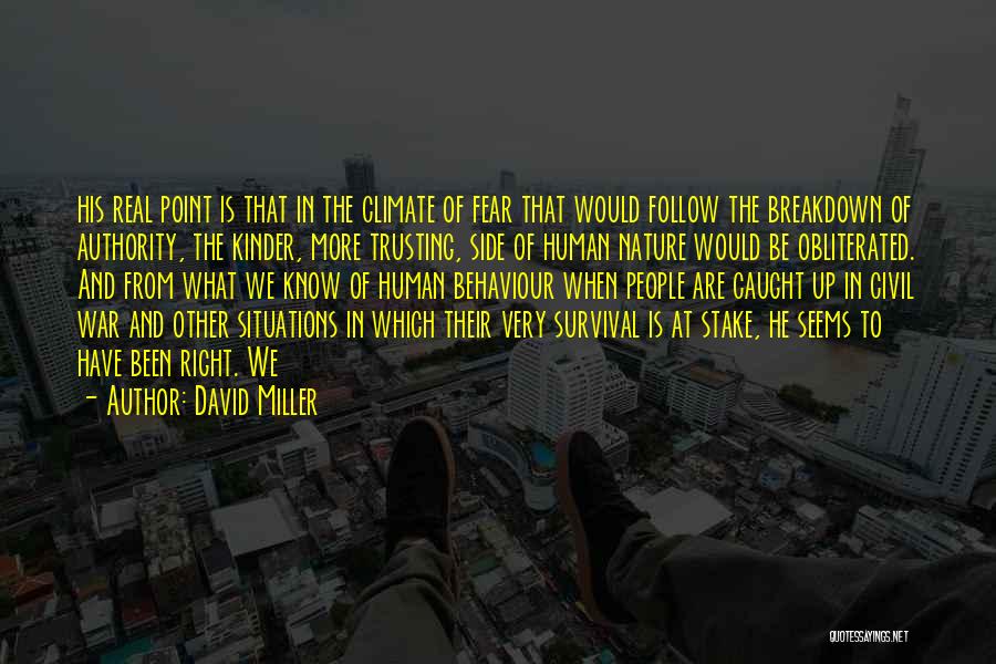 David Miller Quotes: His Real Point Is That In The Climate Of Fear That Would Follow The Breakdown Of Authority, The Kinder, More