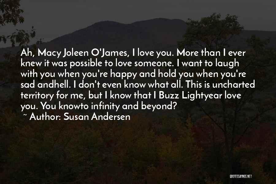 Susan Andersen Quotes: Ah, Macy Joleen O'james, I Love You. More Than I Ever Knew It Was Possible To Love Someone. I Want