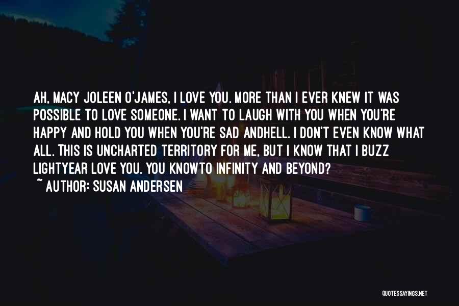 Susan Andersen Quotes: Ah, Macy Joleen O'james, I Love You. More Than I Ever Knew It Was Possible To Love Someone. I Want