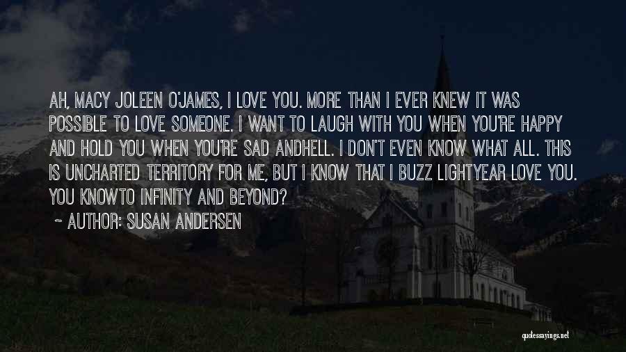 Susan Andersen Quotes: Ah, Macy Joleen O'james, I Love You. More Than I Ever Knew It Was Possible To Love Someone. I Want