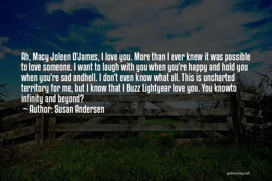 Susan Andersen Quotes: Ah, Macy Joleen O'james, I Love You. More Than I Ever Knew It Was Possible To Love Someone. I Want