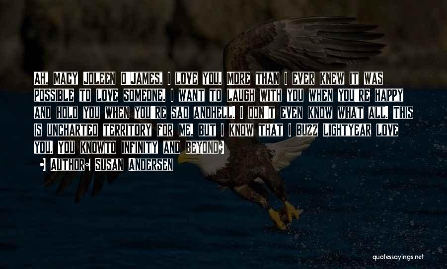 Susan Andersen Quotes: Ah, Macy Joleen O'james, I Love You. More Than I Ever Knew It Was Possible To Love Someone. I Want