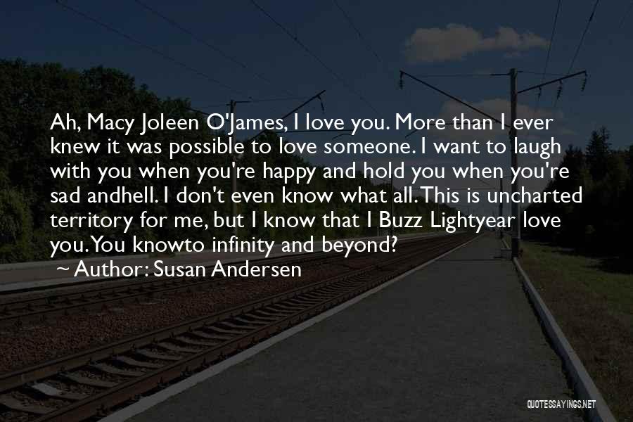 Susan Andersen Quotes: Ah, Macy Joleen O'james, I Love You. More Than I Ever Knew It Was Possible To Love Someone. I Want