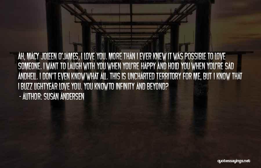 Susan Andersen Quotes: Ah, Macy Joleen O'james, I Love You. More Than I Ever Knew It Was Possible To Love Someone. I Want