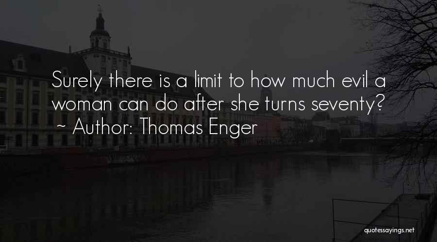 Thomas Enger Quotes: Surely There Is A Limit To How Much Evil A Woman Can Do After She Turns Seventy?