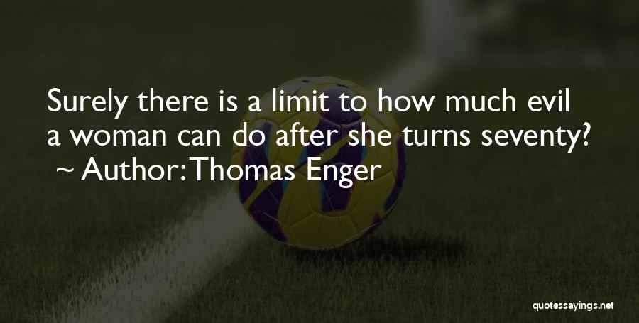 Thomas Enger Quotes: Surely There Is A Limit To How Much Evil A Woman Can Do After She Turns Seventy?