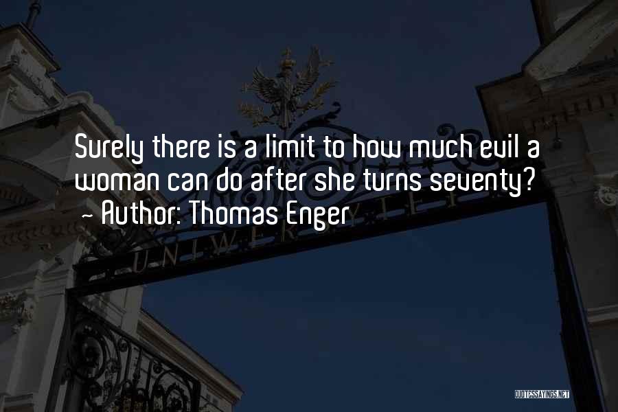 Thomas Enger Quotes: Surely There Is A Limit To How Much Evil A Woman Can Do After She Turns Seventy?