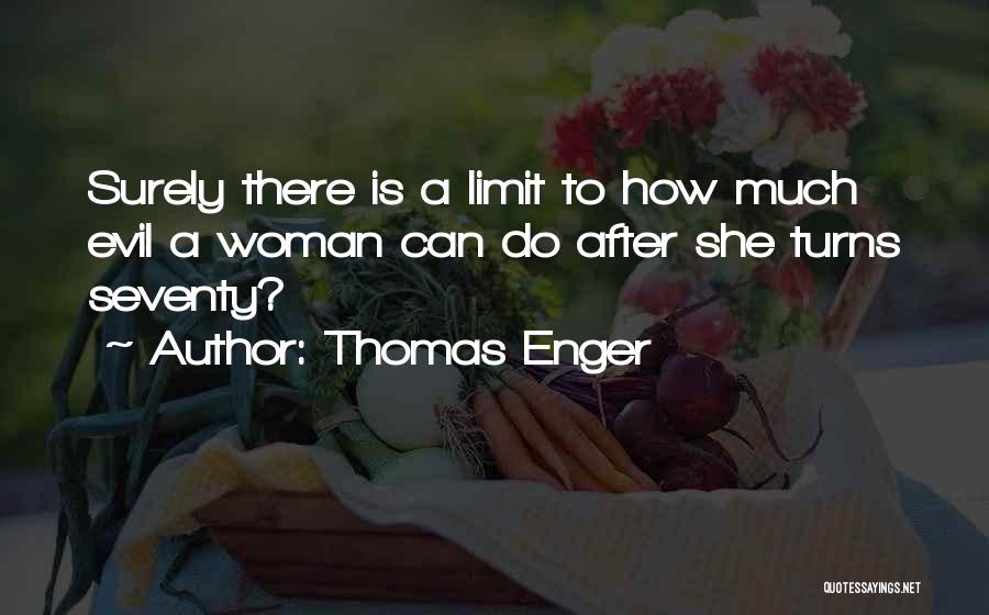 Thomas Enger Quotes: Surely There Is A Limit To How Much Evil A Woman Can Do After She Turns Seventy?