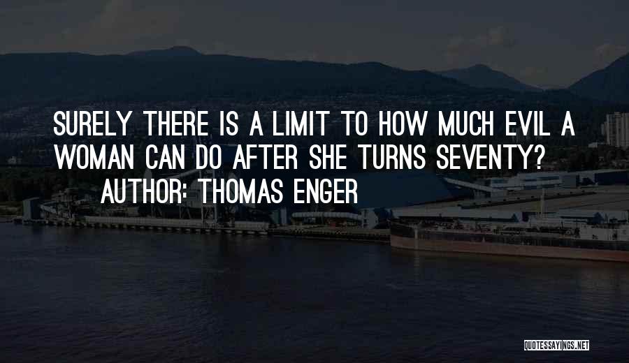 Thomas Enger Quotes: Surely There Is A Limit To How Much Evil A Woman Can Do After She Turns Seventy?