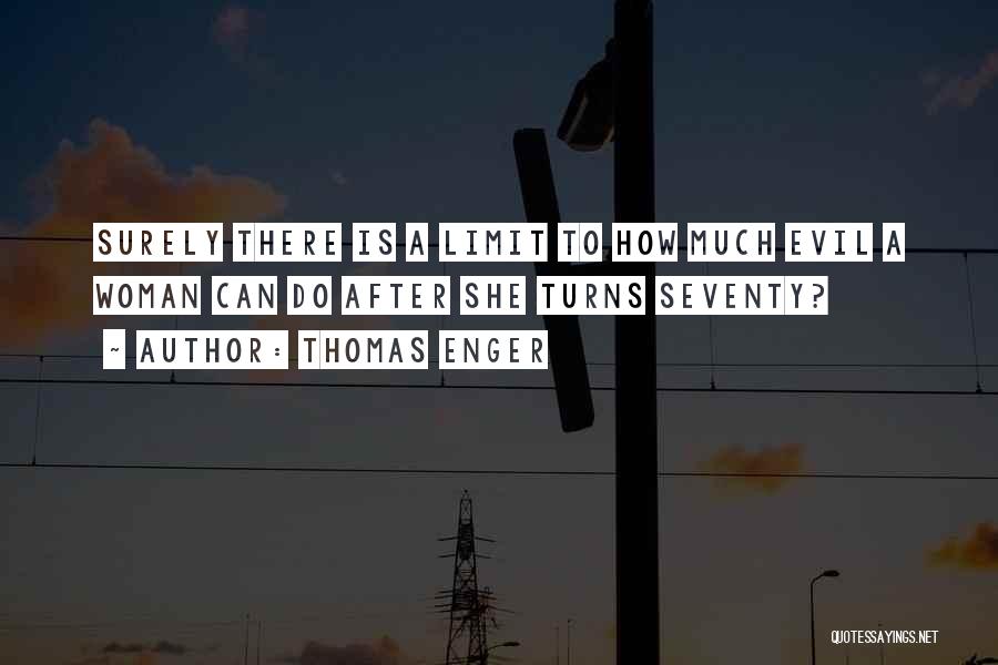 Thomas Enger Quotes: Surely There Is A Limit To How Much Evil A Woman Can Do After She Turns Seventy?