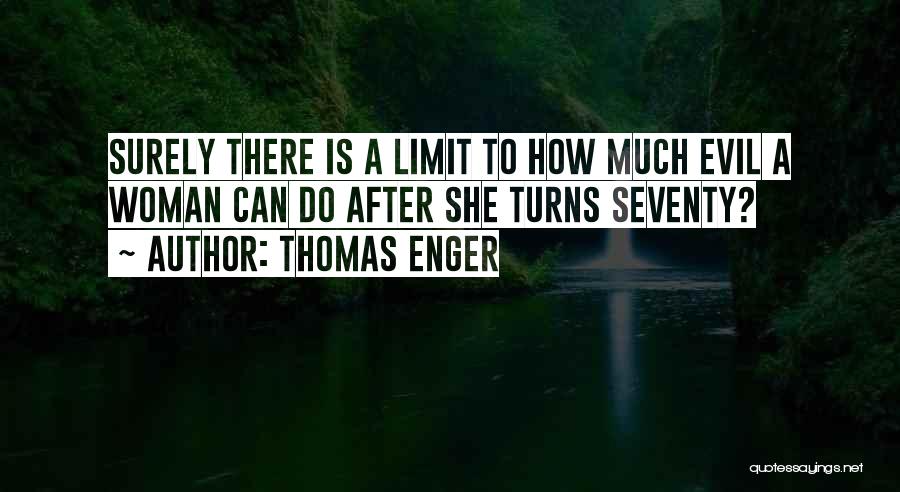 Thomas Enger Quotes: Surely There Is A Limit To How Much Evil A Woman Can Do After She Turns Seventy?