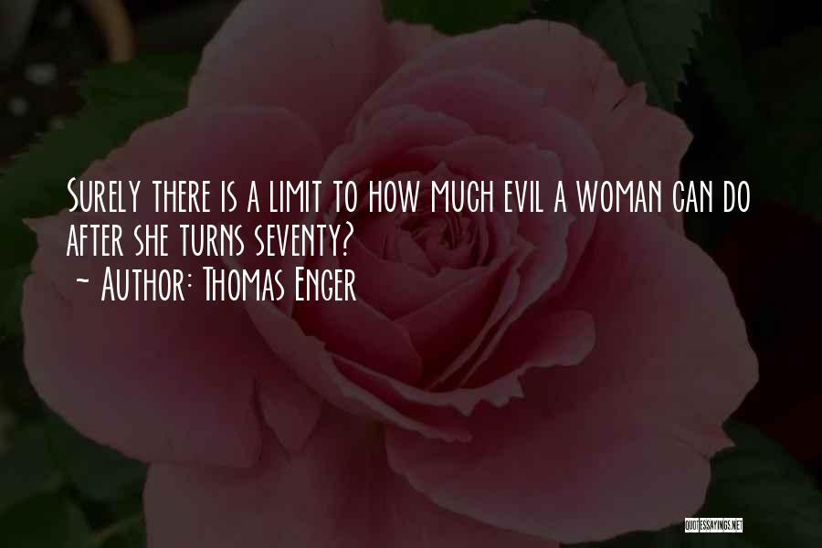 Thomas Enger Quotes: Surely There Is A Limit To How Much Evil A Woman Can Do After She Turns Seventy?