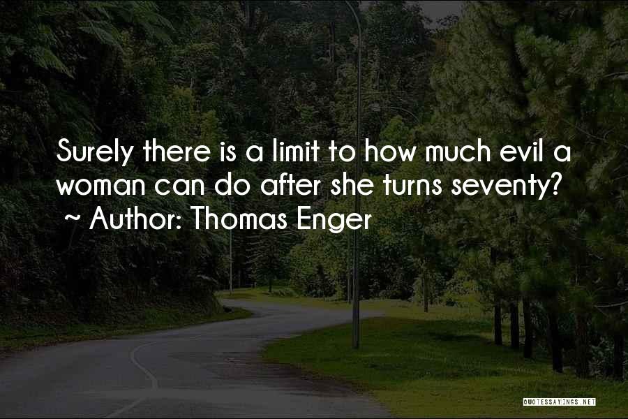 Thomas Enger Quotes: Surely There Is A Limit To How Much Evil A Woman Can Do After She Turns Seventy?