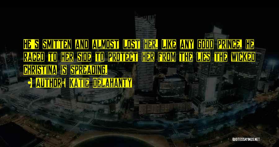 Katie Delahanty Quotes: He's Smitten And Almost Lost Her. Like Any Good Prince, He Raced To Her Side To Protect Her From The