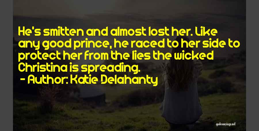 Katie Delahanty Quotes: He's Smitten And Almost Lost Her. Like Any Good Prince, He Raced To Her Side To Protect Her From The