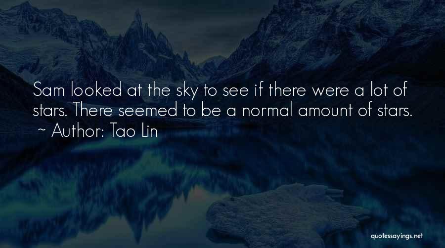 Tao Lin Quotes: Sam Looked At The Sky To See If There Were A Lot Of Stars. There Seemed To Be A Normal