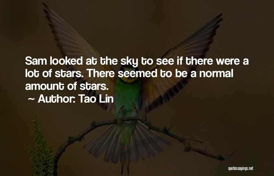 Tao Lin Quotes: Sam Looked At The Sky To See If There Were A Lot Of Stars. There Seemed To Be A Normal