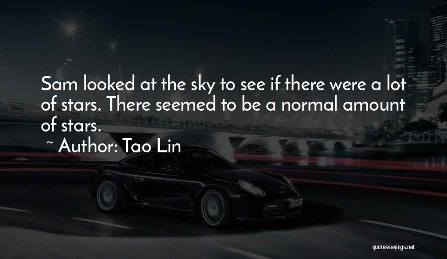 Tao Lin Quotes: Sam Looked At The Sky To See If There Were A Lot Of Stars. There Seemed To Be A Normal