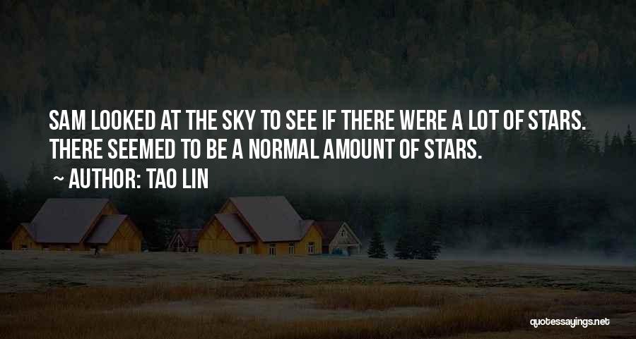 Tao Lin Quotes: Sam Looked At The Sky To See If There Were A Lot Of Stars. There Seemed To Be A Normal