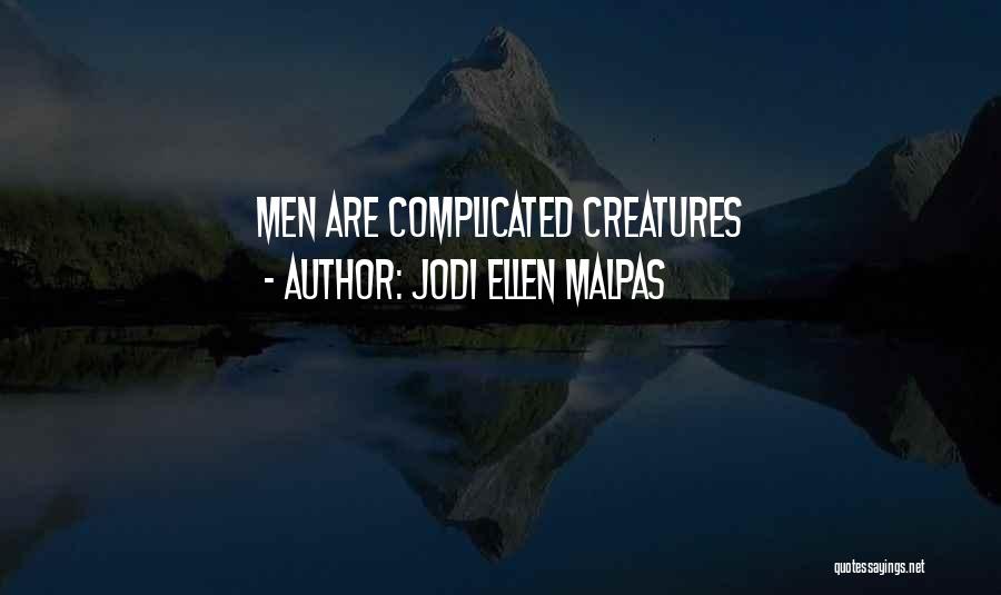Jodi Ellen Malpas Quotes: Men Are Complicated Creatures