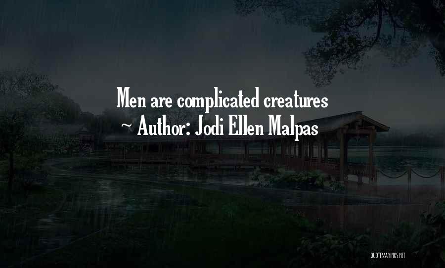 Jodi Ellen Malpas Quotes: Men Are Complicated Creatures