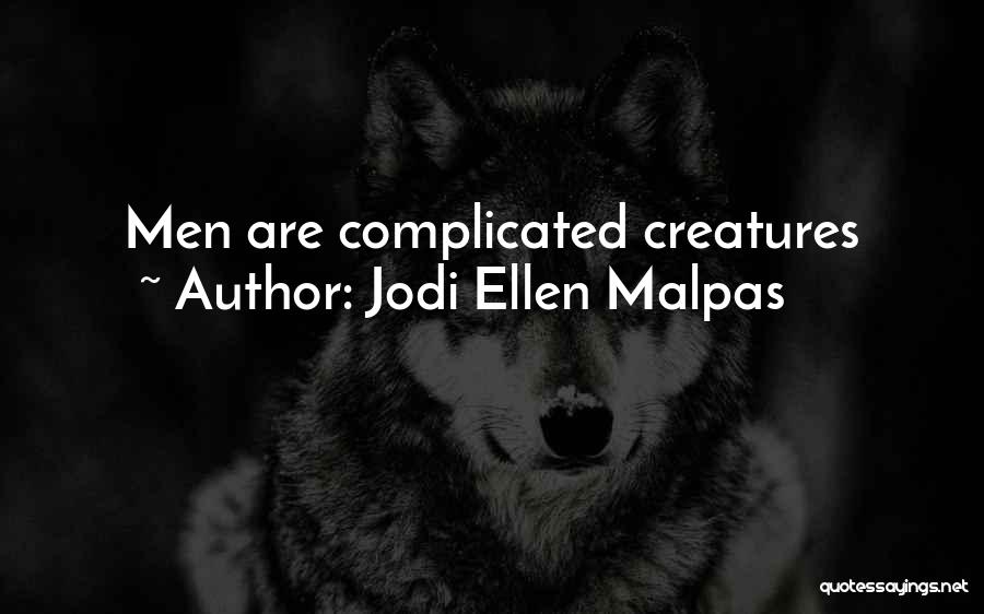 Jodi Ellen Malpas Quotes: Men Are Complicated Creatures