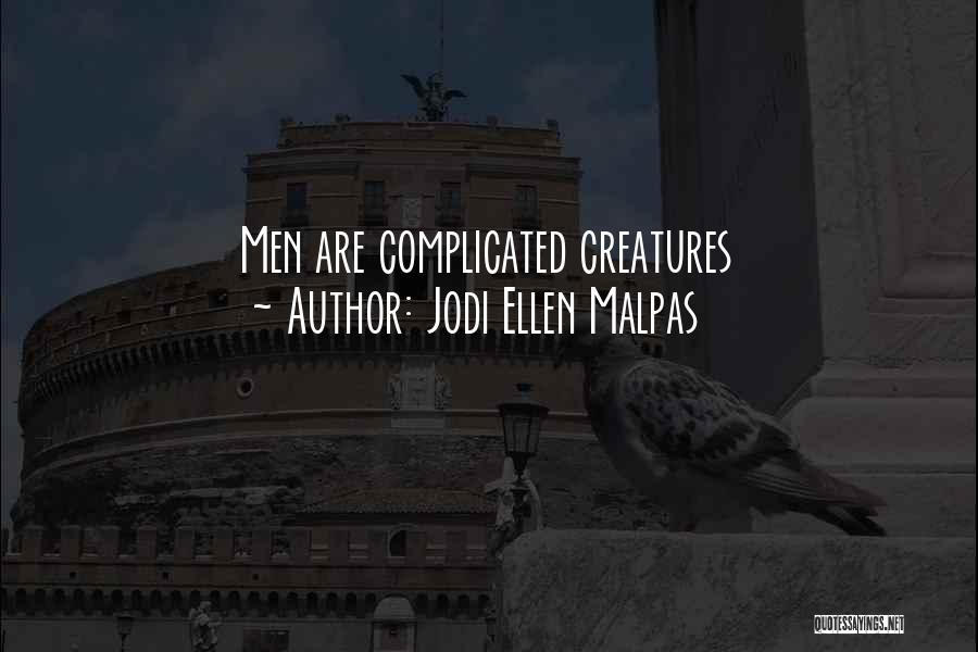 Jodi Ellen Malpas Quotes: Men Are Complicated Creatures