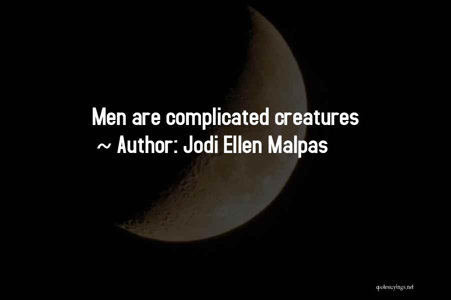 Jodi Ellen Malpas Quotes: Men Are Complicated Creatures