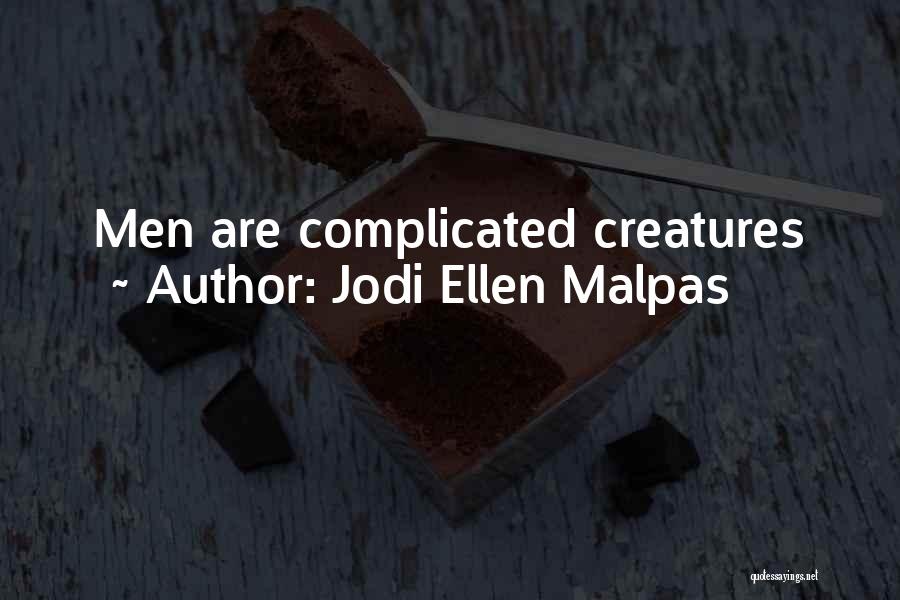 Jodi Ellen Malpas Quotes: Men Are Complicated Creatures