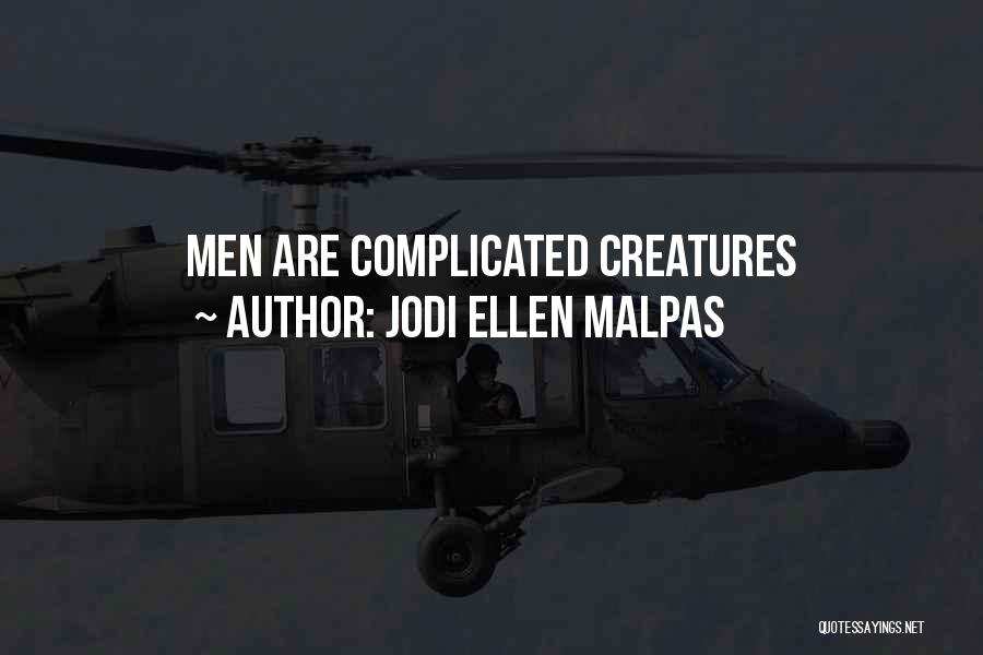 Jodi Ellen Malpas Quotes: Men Are Complicated Creatures