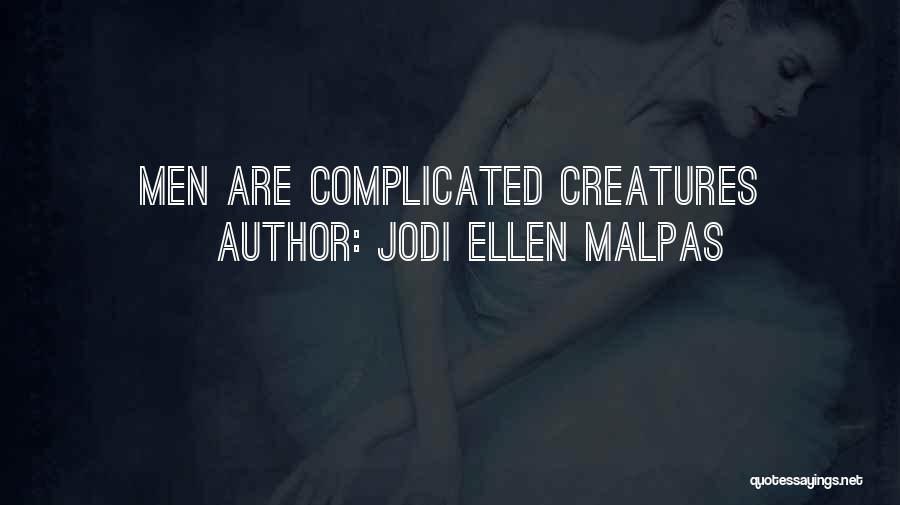 Jodi Ellen Malpas Quotes: Men Are Complicated Creatures